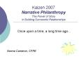 Kaizen 2007 Narrative Philanthropy The Power of Story in Building Successful Relationships PowerPoint PPT Presentation