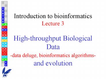 Introduction to bioinformatics Lecture 3 presentation | free to view