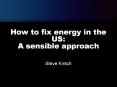 How to fix energy in the US: A sensible approach PowerPoint PPT Presentation