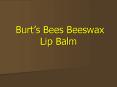 Burts Bees Beeswax Lip Balm PowerPoint PPT Presentation