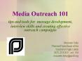 Media Outreach 101 tips and tools for message development, interview skills and creating effective o PowerPoint PPT Presentation