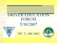 DRIVER EDUCATION FORUM 5102007 SFC. T. ARCARO