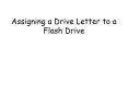 Assigning a Drive Letter to a Flash Drive PowerPoint PPT Presentation