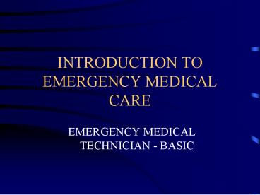 INTRODUCTION TO EMERGENCY MEDICAL CARE
