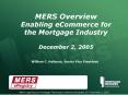 MERS Overview Enabling eCommerce for the Mortgage Industry December 2, 2005 PowerPoint PPT Presentation