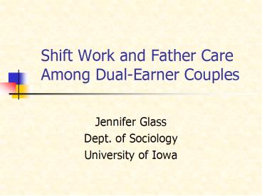 Shift Work and Father Care Among DualEarner Couples