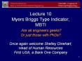 Lecture 10 Myers Briggs Type Indicator, MBTI Are all engineers geeks? Or just those with PhDs? Once again welcome Shelley Dinehart, Head of Human Resources First USA, a Bank One Company PowerPoint PPT Presentation