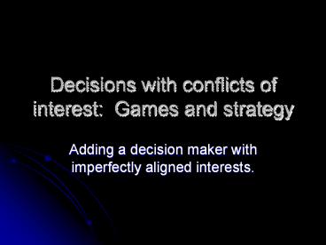 Decisions with conflicts of interest: Games and strategy
