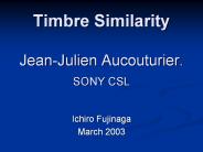 Timbre Similarity  Jean-Julien Aucouturier. SONY CSL