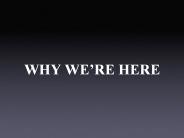 WHY WERE HERE