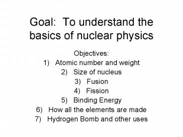 Goal: To understand the basics of nuclear physics
