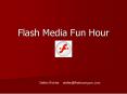Flash Media Fun Hour PowerPoint PPT Presentation