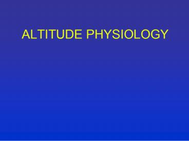 ALTITUDE PHYSIOLOGY