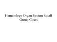 Hematology Organ System Small Group Cases PowerPoint PPT Presentation