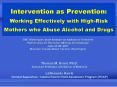 Intervention as Prevention: Working Effectively with HighRisk Mothers who Abuse Alcohol and Drugs PowerPoint PPT Presentation