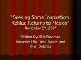 Seeking Some Inspiration, Kahlua Returns to Mexico November 5th, 2007 PowerPoint PPT Presentation
