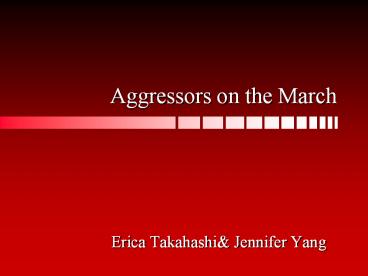 Aggressors on the March