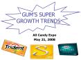 GUMS SUPER GROWTH TRENDS PowerPoint PPT Presentation