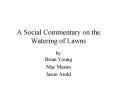A Social Commentary on the Watering of Lawns PowerPoint PPT Presentation