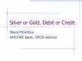 Silver or Gold, Debit or Credit