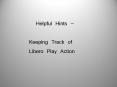 Helpful Hints. Keeping Track of. Libero Play Action. Help PowerPoint PPT Presentation