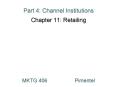 Part 4: Channel Institutions Chapter 11: Retailing PowerPoint PPT Presentation