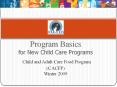 Program Basics for New Child Care Programs Child and Adult Care Food Program CACFP Winter 2009 PowerPoint PPT Presentation
