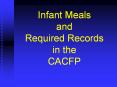 Infant Meals and Required Records in the CACFP PowerPoint PPT Presentation