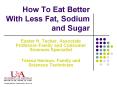How To Eat Better With Less Fat, Sodium and Sugar PowerPoint PPT Presentation