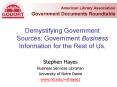 Demystifying Government Sources: Government Business Information for the Rest of Us. PowerPoint PPT Presentation
