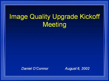Image Quality Upgrade Kickoff Meeting