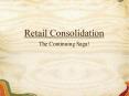 Retail Consolidation The Continuing Saga