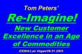Tom Peters ReImagine New Customer Excellence in an Age of Commodities IDDBALas Vegas06.01.2003
