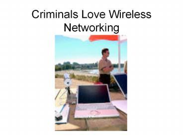 Criminals Love Wireless Networking