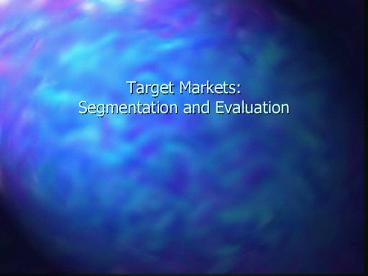 Target Markets: Segmentation and Evaluation