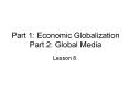 Part%201:%20Economic%20Globalization%20Part%202:%20Global%20Media PowerPoint PPT Presentation