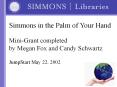 Simmons in the Palm of Your Hand MiniGrant completed by Megan Fox and Candy Schwartz JumpStart May 2 PowerPoint PPT Presentation