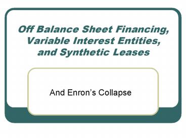 Off Balance Sheet Financing, Variable Interest Entities, and Synthetic Leases