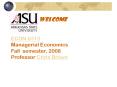 ECON 6313 Managerial Economics Fall semester, 2008 Professor Chris Brown PowerPoint PPT Presentation