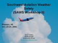 Southwest Aviation Weather Safety (SAWS Workshop II) PowerPoint PPT Presentation