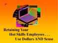Retaining Your Hot Skills Employees . . . Use Dollars AND Sense PowerPoint PPT Presentation