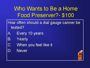 Who Wants to Be a Home Food Preserver $100