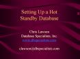 Setting Up a Hot Standby Database Chris Lawson Database Specialists, Inc. www.dbspecialists.com claw PowerPoint PPT Presentation