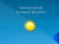 Second Grade Seasonal Weather PowerPoint PPT Presentation