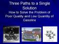 Three Paths to a Single Solution How to Solve the Problem of Poor Quality and Low Quantity of Gasoli PowerPoint PPT Presentation