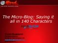The MicroBlog: Saying it all in 140 Characters PowerPoint PPT Presentation