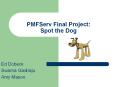 PMFServ Final Project:  Spot the Dog PowerPoint PPT Presentation