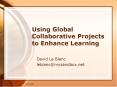 Using Global Collaborative Projects to Enhance Learning PowerPoint PPT Presentation