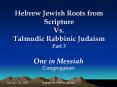 Hebrew Jewish Roots from Scripture Vs. Talmudic Rabbinic Judaism Part 3 PowerPoint PPT Presentation