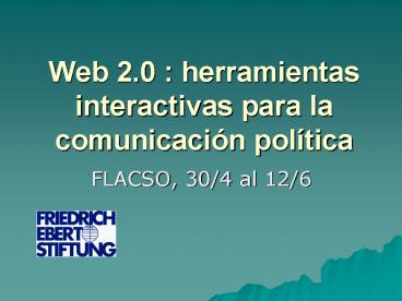 Web 2.0 : herramientas interactivas para la comunicacin poltica